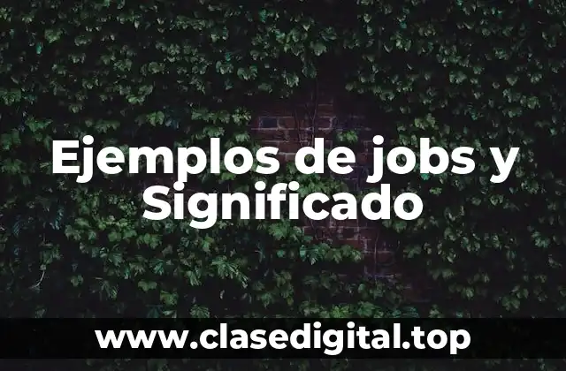 Ejemplos de jobs y Significado