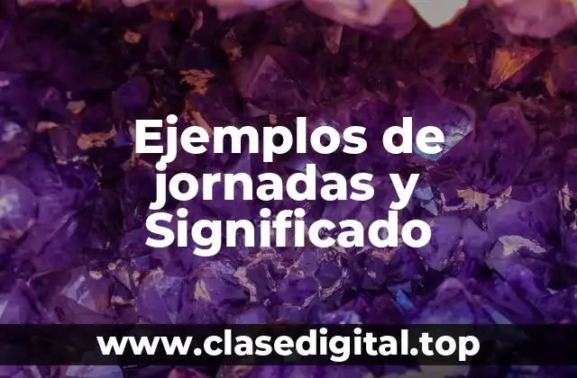 Ejemplos de jornadas y Significado