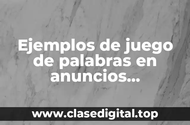 Ejemplos de juego de palabras en anuncios publicitarios