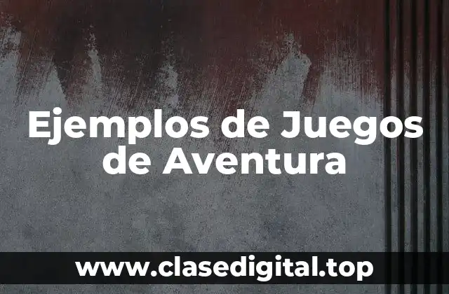 Ejemplos de Juegos de Aventura