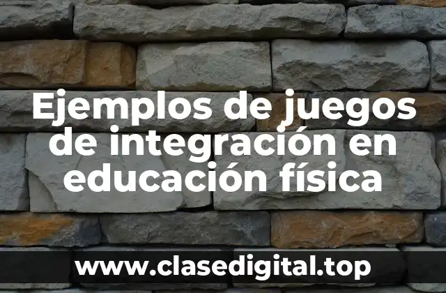 Ejemplos de juegos de integración en educación física
