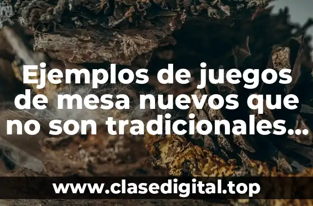 Ejemplos de juegos de mesa nuevos que no son tradicionales