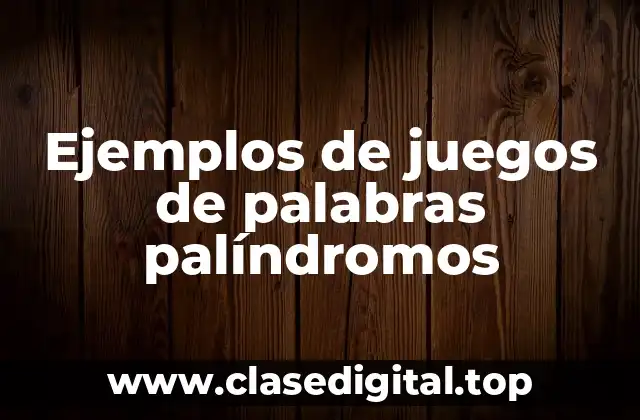 Ejemplos de juegos de palabras palíndromos