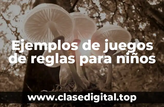 Ejemplos de juegos de reglas para niños