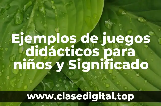 Ejemplos de juegos didácticos para niños