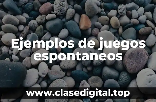 Ejemplos de juegos espontaneos
