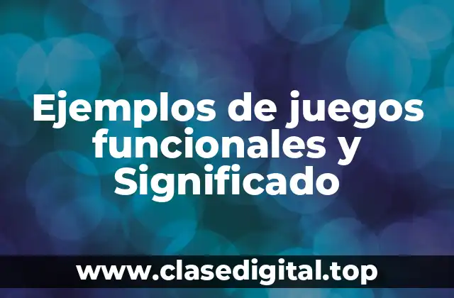 Ejemplos de juegos funcionales y Significado