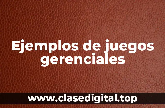 Ejemplos de juegos gerenciales