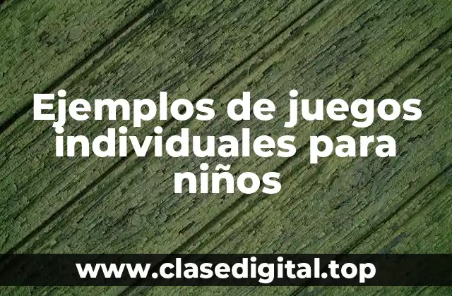 Ejemplos de juegos individuales para niños