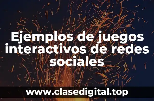 Ejemplos de juegos interactivos de redes sociales