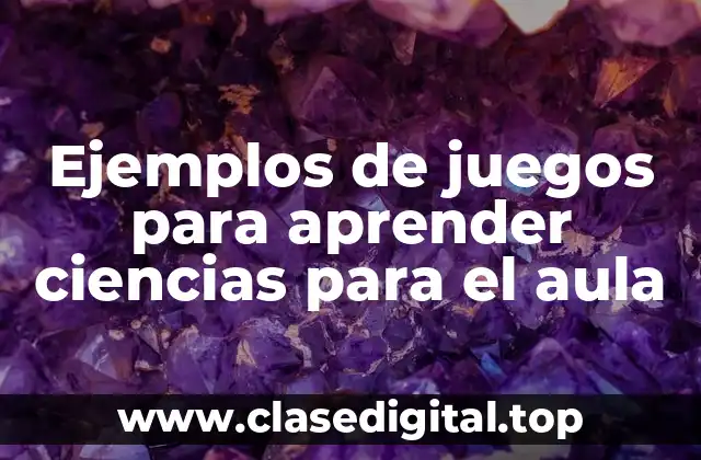 Ejemplos de juegos para aprender ciencias para el aula