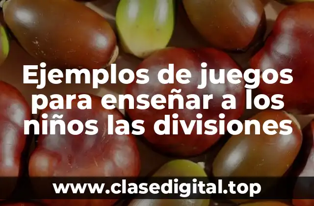 Ejemplos de juegos para enseñar a los niños las divisiones