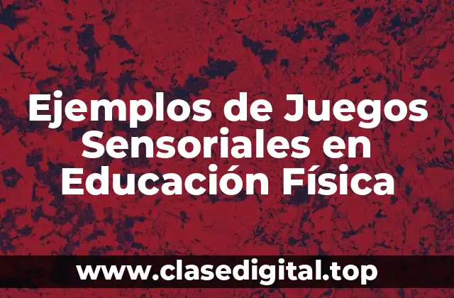 Ejemplos de Juegos Sensoriales en Educación Física