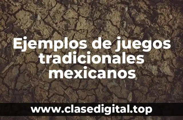 Ejemplos de juegos tradicionales mexicanos