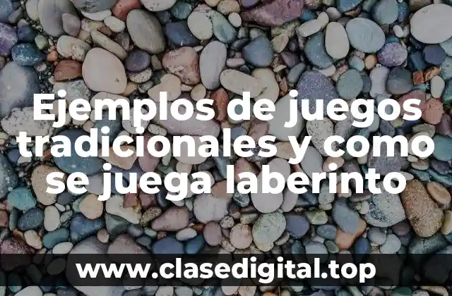 Ejemplos de juegos tradicionales y como se juega laberinto