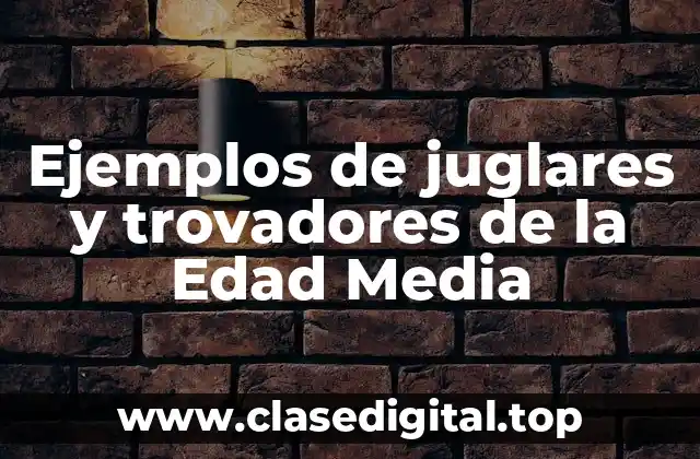 Ejemplos de juglares y trovadores de la Edad Media