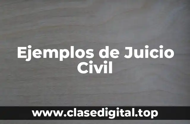 Ejemplos de Juicio Civil