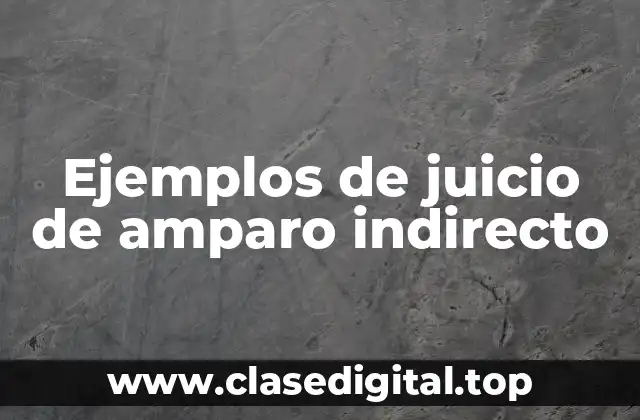 Ejemplos de juicio de amparo indirecto