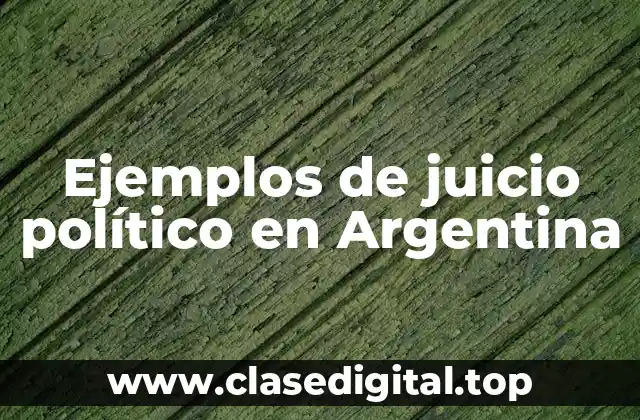 Ejemplos de juicio político en Argentina
