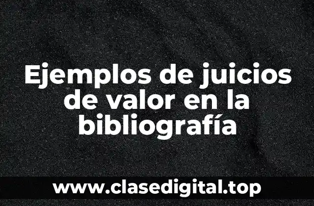 Ejemplos de juicios de valor en la bibliografía