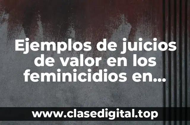 Ejemplos de juicios de valor en los feminicidios en México
