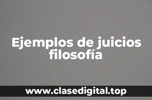 Ejemplos de juicios filosofía