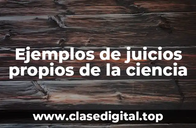 Ejemplos de juicios propios de la ciencia