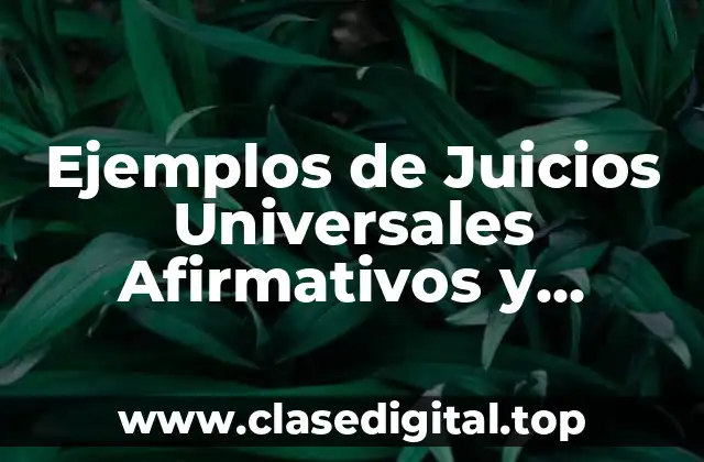 Ejemplos de Juicios Universales Afirmativos y Negativos