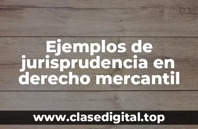 Ejemplos de jurisprudencia en derecho mercantil