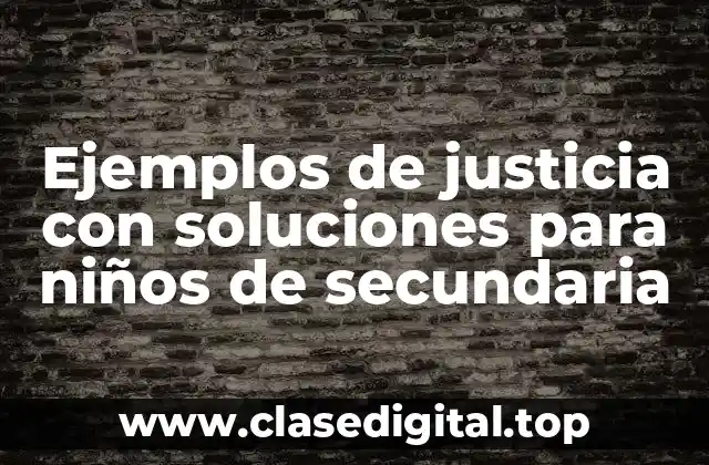 Ejemplos de justicia con soluciones para niños de secundaria