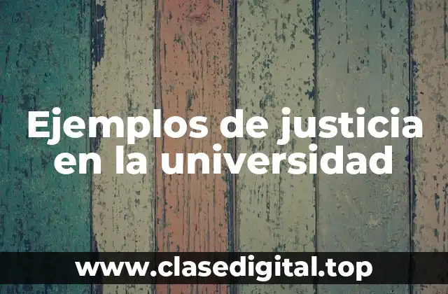 Ejemplos de justicia en la universidad