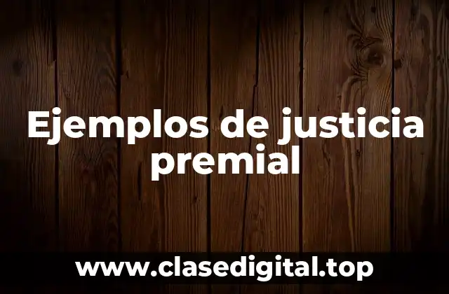 Ejemplos de justicia premial