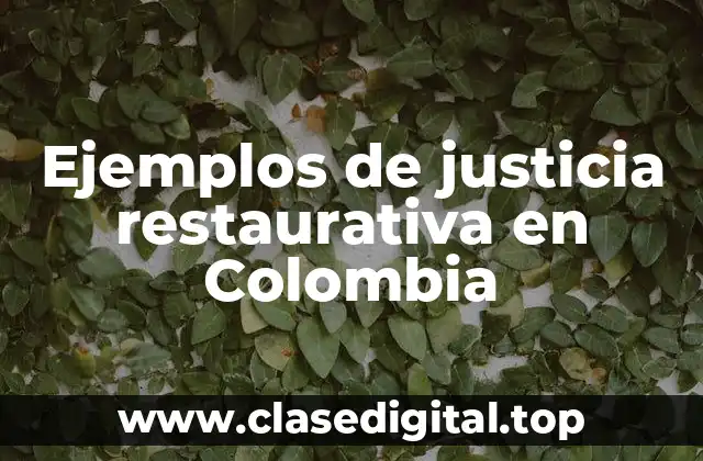 Ejemplos de justicia restaurativa en Colombia
