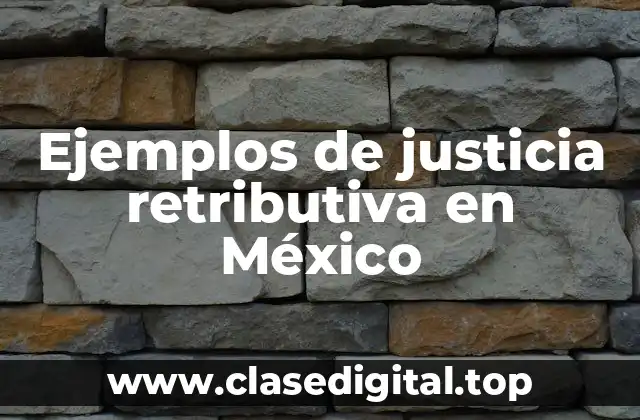 Ejemplos de justicia retributiva en México