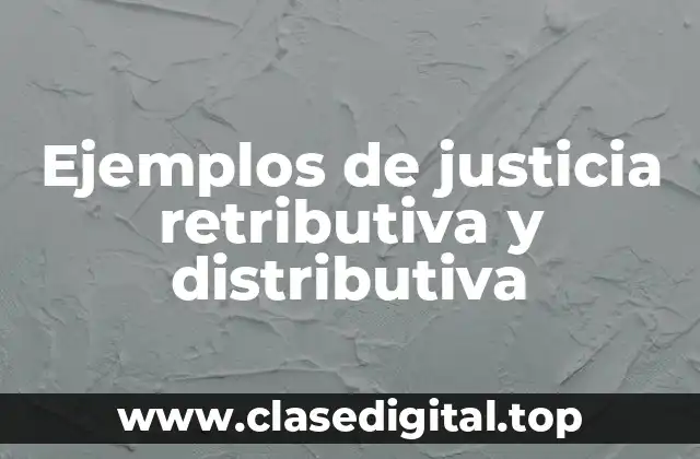 Ejemplos de justicia retributiva y distributiva