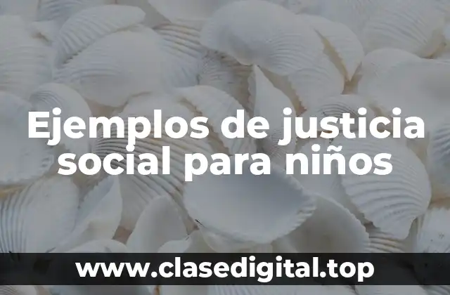Ejemplos de justicia social para niños