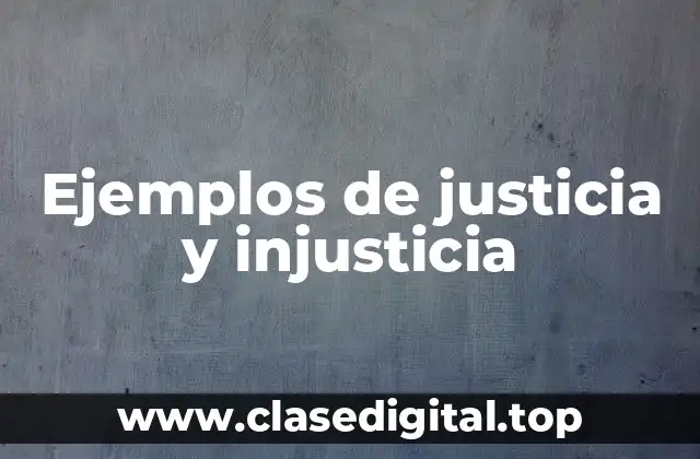 Ejemplos de justicia y injusticia