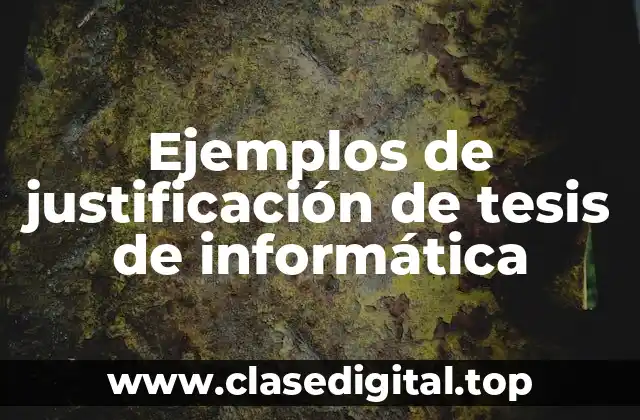 Ejemplos de justificación de tesis de informática