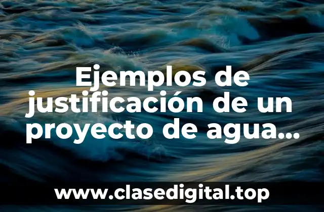Ejemplos de justificación de un proyecto de agua potable