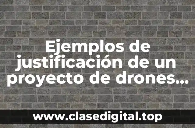Ejemplos de justificación de un proyecto de drones de guerra