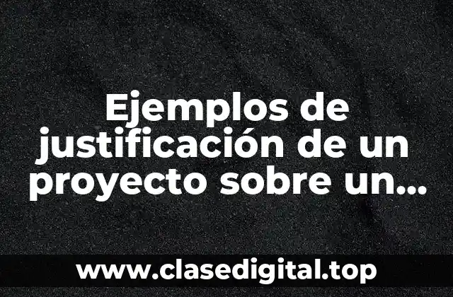 Ejemplos de justificación de un proyecto sobre un producto