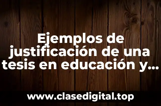 Ejemplos de justificación de una tesis en educación