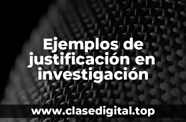 Ejemplos de justificación en investigación