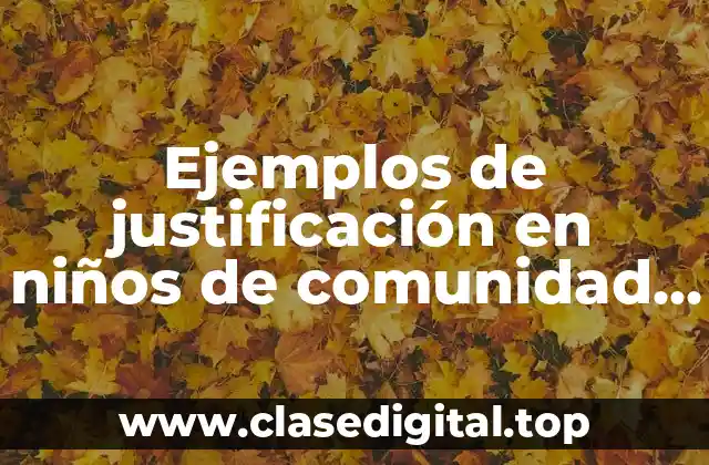 Ejemplos de justificación en niños de comunidad con problemas
