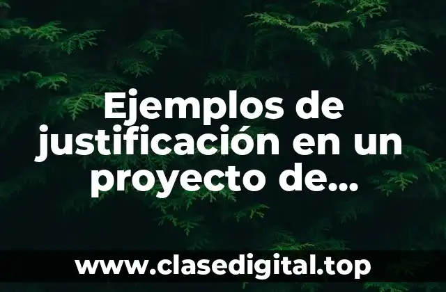 Ejemplos de justificación en un proyecto de investigación