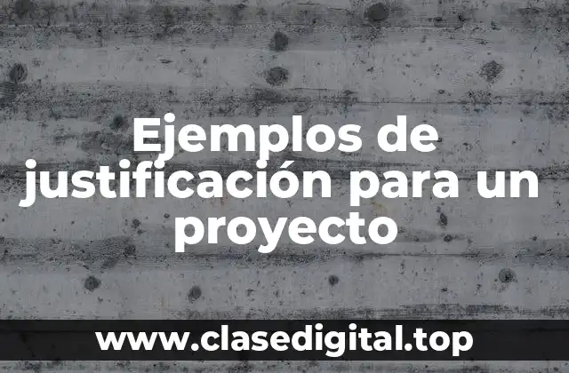 Ejemplos de justificación para un proyecto