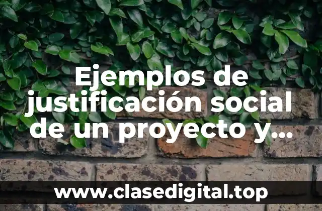 Ejemplos de justificación social de un proyecto y Significado