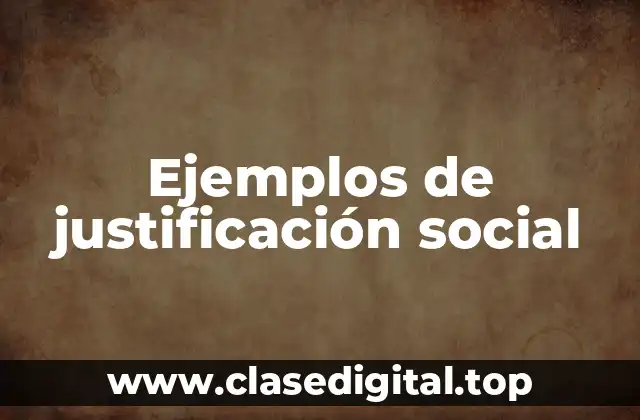 Ejemplos de justificación social
