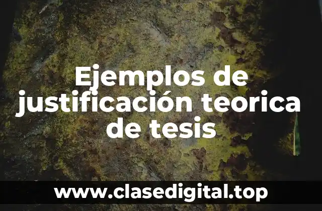 Ejemplos de justificación teorica de tesis