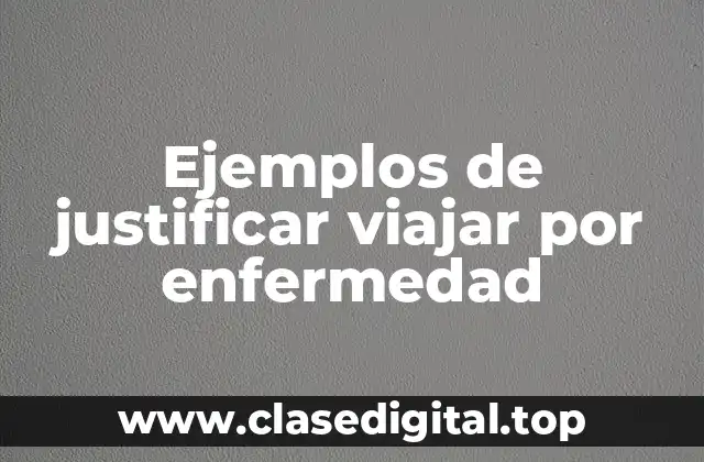 Ejemplos de justificar viajar por enfermedad